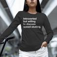 Introverted But Willing To Discuss Speed Skating Introverts Unisex Long Sleeve T-Shirt Introverted But Willing To Discuss Speed Skating Introverts Unisex Long Sleeve T-Shirt