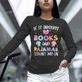 If It Involves Book And Pajamas Count Me In Bookworm Reading Unisex Long Sleeve T-Shirt If It Involves Book And Pajamas Count Me In Bookworm Reading Unisex Long Sleeve T-Shirt
