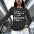 It's a Beautiful Day To Leave Me Alone Introvert Humor Unisex Long Sleeve T-Shirt