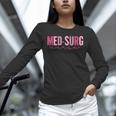 Med Surg Nurse Appreciation Nursing School Graduation Women Unisex Long Sleeve T-Shirt