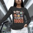Be Nice To Me I'm From The 1900s Unisex Long Sleeve T-Shirt
