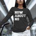 How About No Introvert Not So Social Unisex Long Sleeve T-Shirt How About No Introvert Not So Social Unisex Long Sleeve T-Shirt