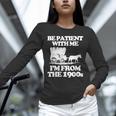 Be Patient With Me I'm From The 1900s Over The Hill Unisex Long Sleeve T-Shirt Be Patient With Me I'm From The 1900s Over The Hill Unisex Long Sleeve T-Shirt