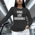 Peace Love And Ignorance Sarcastic Humor Introvert Unisex Long Sleeve T-Shirt