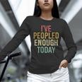 I Have Peopled Enough Today Introvert Unisex Long Sleeve T-Shirt I Have Peopled Enough Today Introvert Unisex Long Sleeve T-Shirt