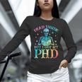 PhD Graduation Dead Inside But i Got My PhD Tie Dye Funny Unisex Long Sleeve T-Shirt
