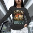 Please Be Patient I'm From The 1900s Humor Unisex Long Sleeve T-Shirt Please Be Patient I'm From The 1900s Humor Unisex Long Sleeve T-Shirt