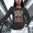 Please Be Patient With Me I'm From The 1900s Old Unisex Long Sleeve T-Shirt
