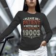 Please Be Patient With Me I'm From The 1900s Vintage Style Unisex Long Sleeve T-Shirt Please Be Patient With Me I'm From The 1900s Vintage Style Unisex Long Sleeve T-Shirt