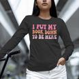 I Put My Book Down To Be Here Book Lover Book Nerd Unisex Long Sleeve T-Shirt