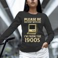 Retro Please Be Patient With Me I'm From The 1900s Computer Unisex Long Sleeve T-Shirt