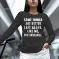 Sarcastic Humor Introverts Some Things Are Better Left Alone Unisex Long Sleeve T-Shirt Sarcastic Humor Introverts Some Things Are Better Left Alone Unisex Long Sleeve T-Shirt