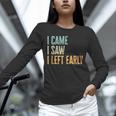 I Came I Saw I Left Early Introverts Lovers Unisex Long Sleeve T-Shirt