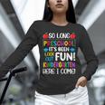So Long Preschool Kindergarten Here I Come Graduation Unisex Long Sleeve T-Shirt