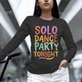 Solo Dance Party Tonight Singles Introvert Humor Unisex Long Sleeve T-Shirt Solo Dance Party Tonight Singles Introvert Humor Unisex Long Sleeve T-Shirt