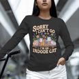 Sorry I Cant Go Im An Indoor Cat Cat Owners Introverts Unisex Long Sleeve T-Shirt