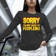 Sorry Im Not Good At Peopleing Introvert Unisex Long Sleeve T-Shirt Sorry Im Not Good At Peopleing Introvert Unisex Long Sleeve T-Shirt