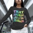That Sounds Like A You Problem Groovy Introvert Unisex Long Sleeve T-Shirt