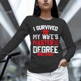 I Survived My Wife's Master's Degree Graduation Unisex Long Sleeve T-Shirt