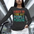 I Used To Be A People Person I Introvert Unisex Long Sleeve T-Shirt I Used To Be A People Person I Introvert Unisex Long Sleeve T-Shirt