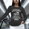 Vintage Please Be Patient With Me I'm From The 1900s Retro Unisex Long Sleeve T-Shirt Vintage Please Be Patient With Me I'm From The 1900s Retro Unisex Long Sleeve T-Shirt