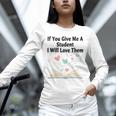 If You Give Me A Student I Will Love Them Book Magic Unisex Long Sleeve T-Shirt If You Give Me A Student I Will Love Them Book Magic Unisex Long Sleeve T-Shirt