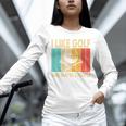 I Like Golf And Maybe 3 People Introvert Unisex Long Sleeve T-Shirt