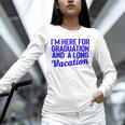 I'm Here For Graduation School Class Senior 2024 Unisex Long Sleeve T-Shirt