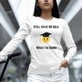 Still Have No Idea What I'm Doing Graduation Tee Shirt Unisex Long Sleeve T-Shirt