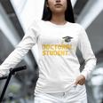 PhD Student Doctoral Degree Graduation Phd Graduate Unisex Long Sleeve T-Shirt