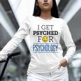 I Get Psyched For Psychology Psychologist Graduation Unisex Long Sleeve T-Shirt