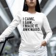 I Came I Saw I Made It Awkward Introvert Humor Quote Unisex Long Sleeve T-Shirt