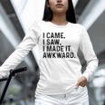 I Came I Saw I Made It Awkward Introvert Humor Quote Unisex Long Sleeve T-Shirt I Came I Saw I Made It Awkward Introvert Humor Quote Unisex Long Sleeve T-Shirt