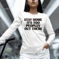 Stay Home It's Too Peopley Out There Sarcastic Introvert Unisex Long Sleeve T-Shirt Stay Home It's Too Peopley Out There Sarcastic Introvert Unisex Long Sleeve T-Shirt