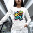 Vintage 80s Bro Eighties Party Costume 80s Nostalgia Unisex Long Sleeve T-Shirt