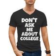 2023 GRADUATION GIFT DON'T ASK ME ABOUT COLLEGE Men's V-Neck T-Shirt