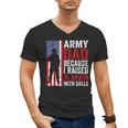 Army Dad Because I Raised A Man With Balls Men's V-Neck T-Shirt