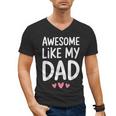 Awesome Like My Dad Shirt Kids Son Daughter Fathers Day Men's V-Neck T-Shirt Awesome Like My Dad Shirt Kids Son Daughter Fathers Day Men's V-Neck T-Shirt