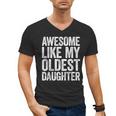 Awesome Like My Oldest Daughter Shirt Men Dad Fathers Day Men's V-Neck T-Shirt