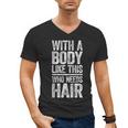 With A Body Like This Who Needs Hair Shirt Dad Bald Man Men's V-Neck T-Shirt
