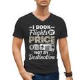 I Book Flights Not By Destination Budget Traveler Traveling Men's V-Neck T-Shirt I Book Flights Not By Destination Budget Traveler Traveling Men's V-Neck T-Shirt