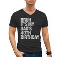 Bruh It's My King Dad's 40th Birthday OMG Crown Happy Men's V-Neck T-Shirt