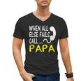 Call Papa When All Else Fails For Dad Husband Men's V-Neck T-Shirt Call Papa When All Else Fails For Dad Husband Men's V-Neck T-Shirt