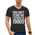 You Can't Scare Me I'm From The 1900s Retro Men's V-Neck T-Shirt You Can't Scare Me I'm From The 1900s Retro Men's V-Neck T-Shirt