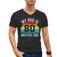 My Dad Is 80 And Still Cool 80th Retro Birthday Dad Daddy Men's V-Neck T-Shirt