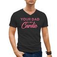 Your Dad Is My Cardio Men's V-Neck T-Shirt