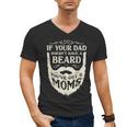 If Your Dad Doesn't Have Beard You'Ve Got 2 Moms Men's V-Neck T-Shirt If Your Dad Doesn't Have Beard You'Ve Got 2 Moms Men's V-Neck T-Shirt