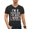 Dad Husband I'm A Grown Man I Do What My Wife Wants Men's V-Neck T-Shirt