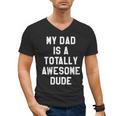 My Dad Is A Totally Awesome Dude T-Shirt Men's V-Neck T-Shirt
