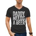 Daddy Needs A Beer Shirt Men Drinking Dad Fathers Day Men's V-Neck T-Shirt Daddy Needs A Beer Shirt Men Drinking Dad Fathers Day Men's V-Neck T-Shirt
